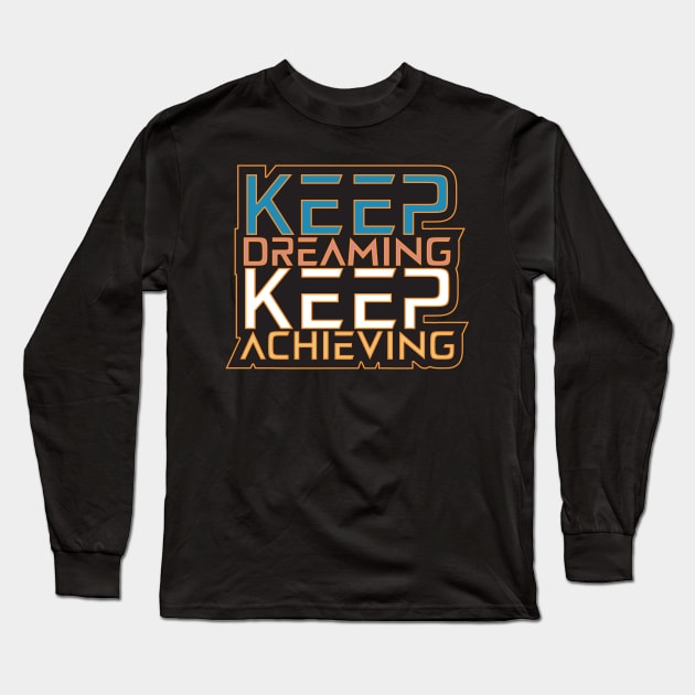 Keep Dreaming Keep Achieving Motivation Quotes Long Sleeve T-Shirt by T-Shirt Attires